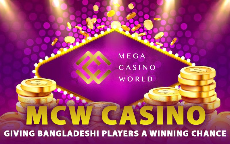 MCW Casino - Giving Bangladeshi Players a Winning Chance